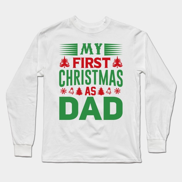 My first Christmas as Dad; father; Dad; gift for new father; gift for new dad; newborn; new dad; new father; Christmas; Xmas; cute; sentimental; male; gift; Long Sleeve T-Shirt by Be my good time